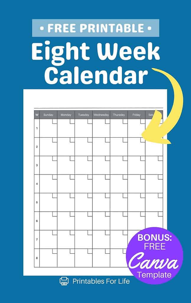8-week calendar template with bold text reading 'Free Printable Eight Week Calendar,' a yellow arrow, and a bonus icon offering a free Canva template. Printables For Life logo included.