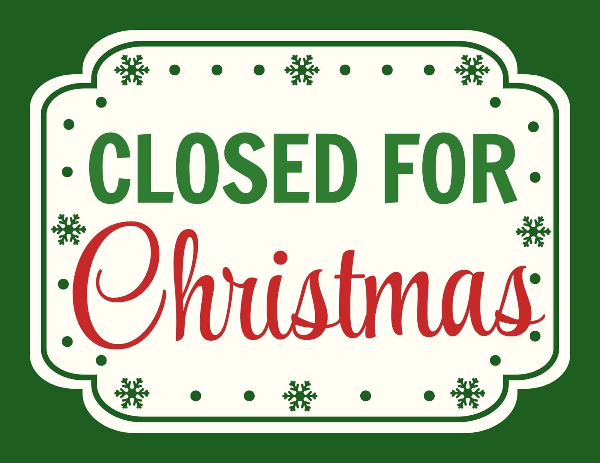 Printable sign that reads CLOSED FOR Christmas with a green border and snowflake accents.