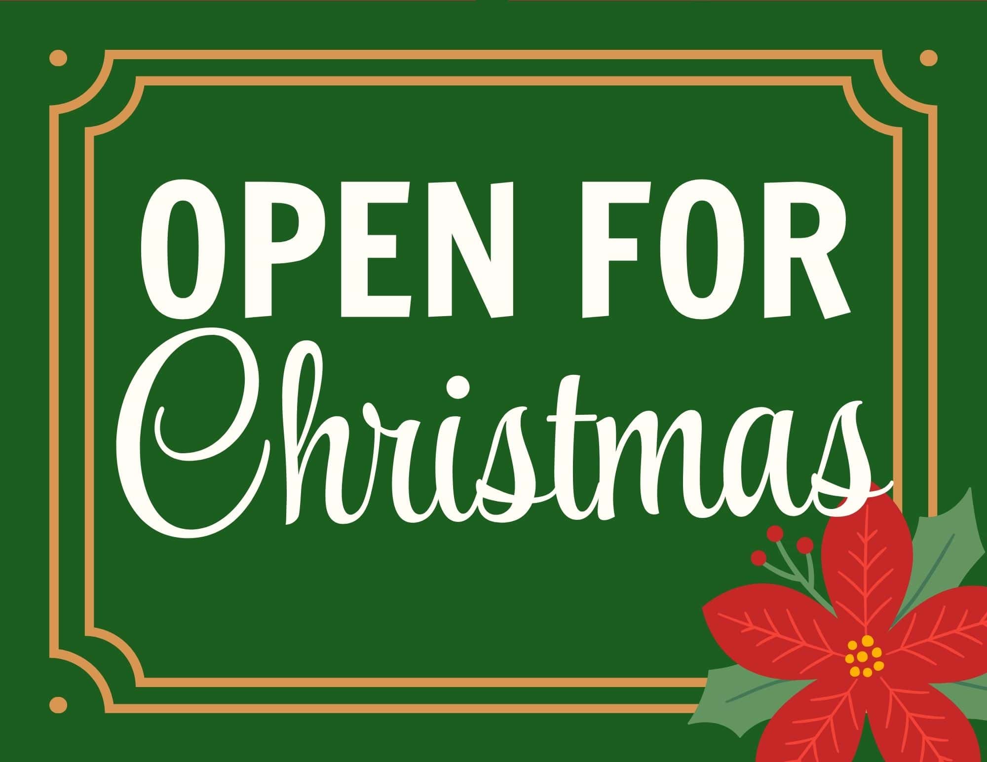 Green holiday sign with a gold frame and a poinsettia corner, reading 'OPEN FOR Christmas'.