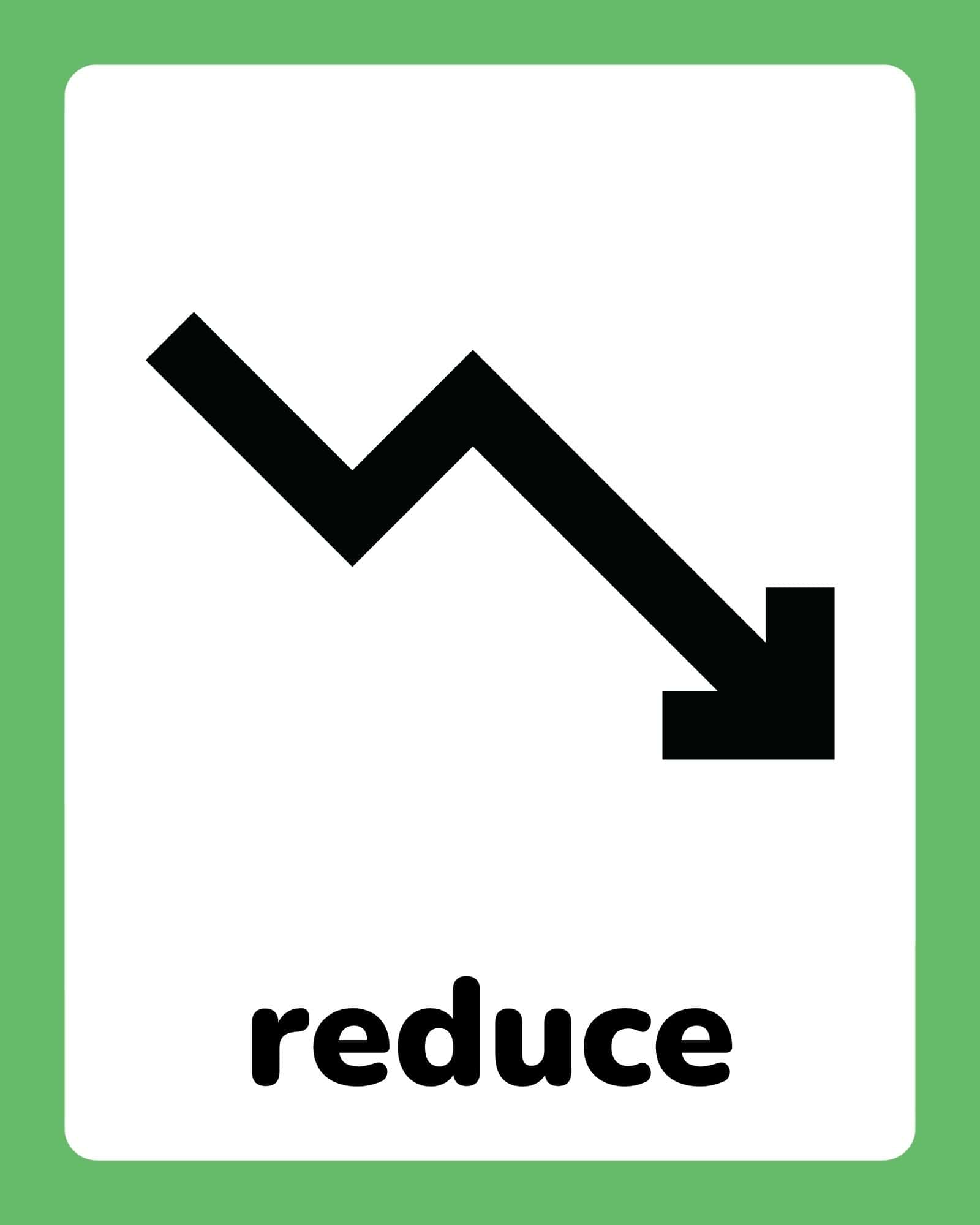 Black jagged downward arrow pointing right on white card with bold word 'reduce' below and green border.
