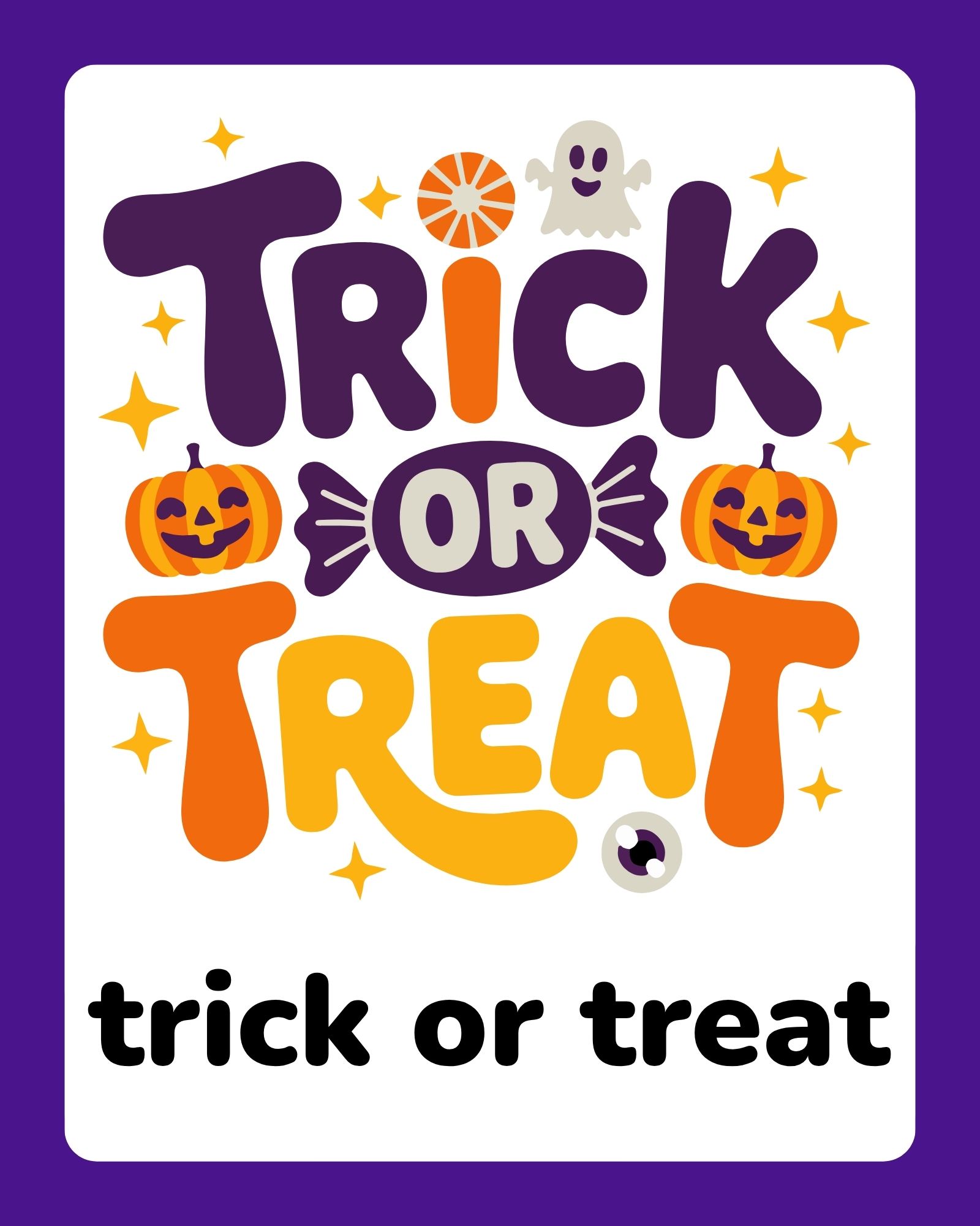 Playful Halloween poster reading 'Trick or Treat' with purple and orange lettering, pumpkins, ghost, candy, and stars.