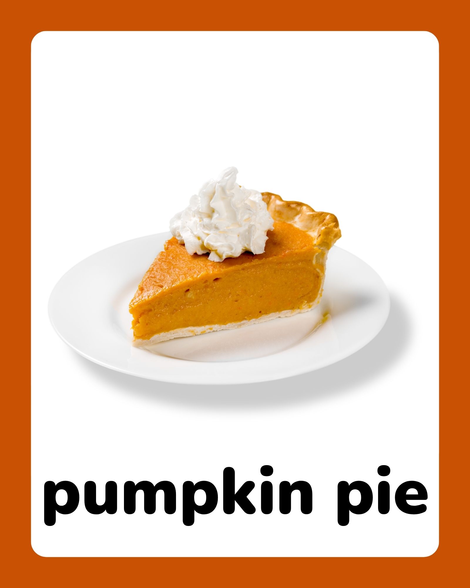 Slice of pumpkin pie with whipped cream on a white plate centered on a white card with orange borders and bold black text below.